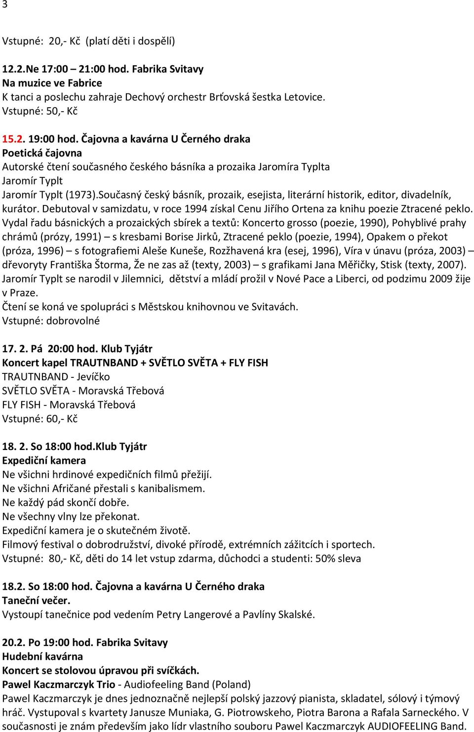 Současný český básník, prozaik, esejista, literární historik, editor, divadelník, kurátor. Debutoval v samizdatu, v roce 1994 získal Cenu Jiřího Ortena za knihu poezie Ztracené peklo.