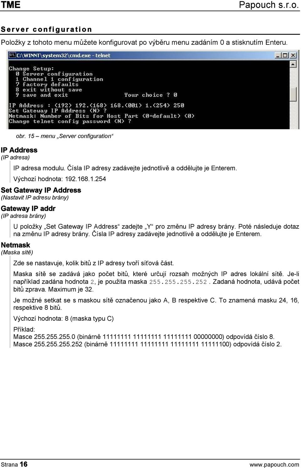 2.168.1.254 Set Gateway IP Address (Nastavit IP adresu brány) Gateway IP addr (IP adresa brány) U položky Set Gateway IP Address zadejte Y pro změnu IP adresy brány.