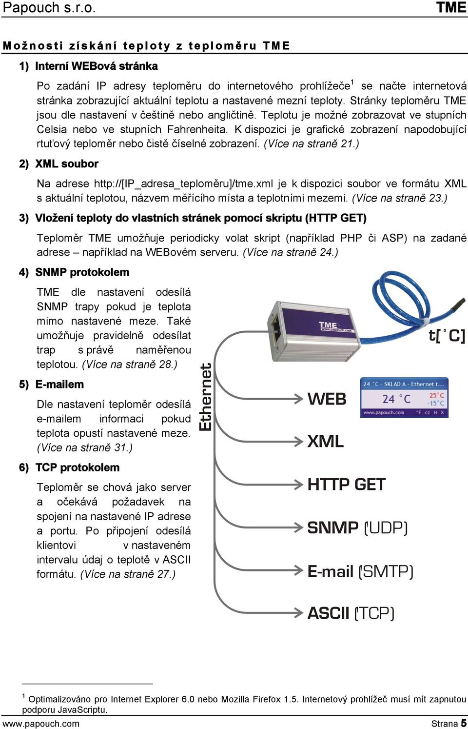 K dispozici je grafické zobrazení napodobující rtuťový teploměr nebo čistě číselné zobrazení. (Více na straně 21.) 2) XML soubor Na adrese http://[ip_adresa_teploměru]/tme.