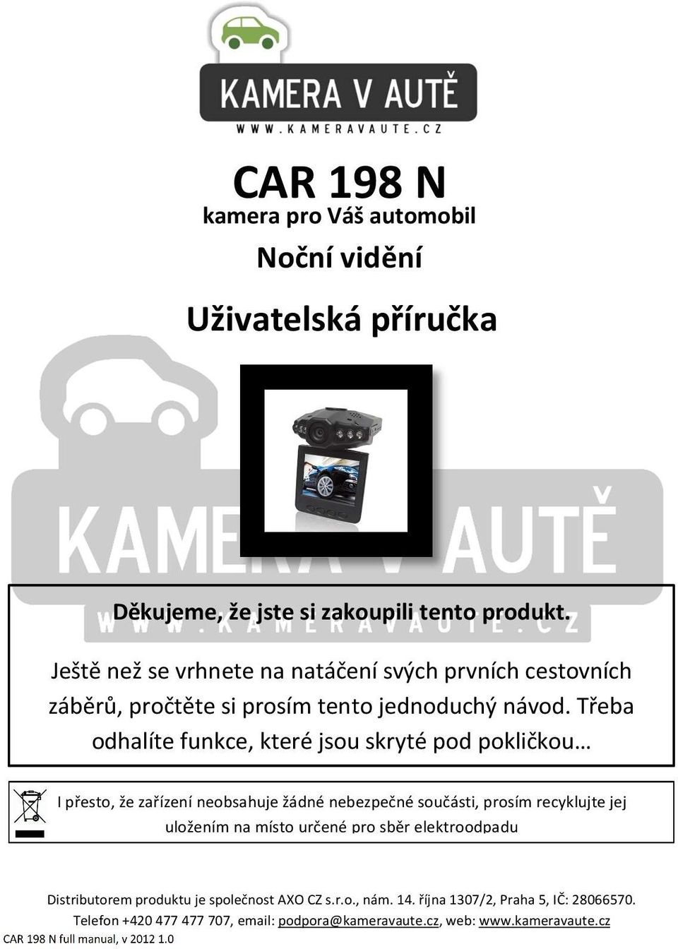 Třeba odhalíte funkce, které jsou skryté pod pokličkou I přesto, že zařízení neobsahuje žádné nebezpečné součásti, prosím recyklujte jej uložením