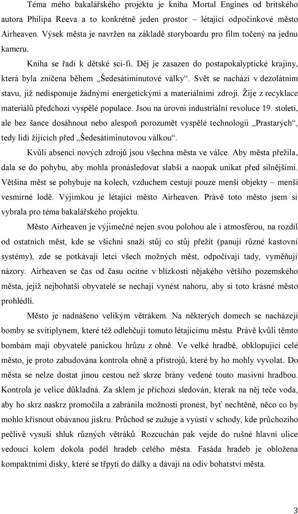 Děj je zasazen do postapokalyptické krajiny, která byla zničena během Šedesátiminutové války. Svět se nachází v dezolátním stavu, již nedisponuje žádnými energetickými a materiálními zdroji.