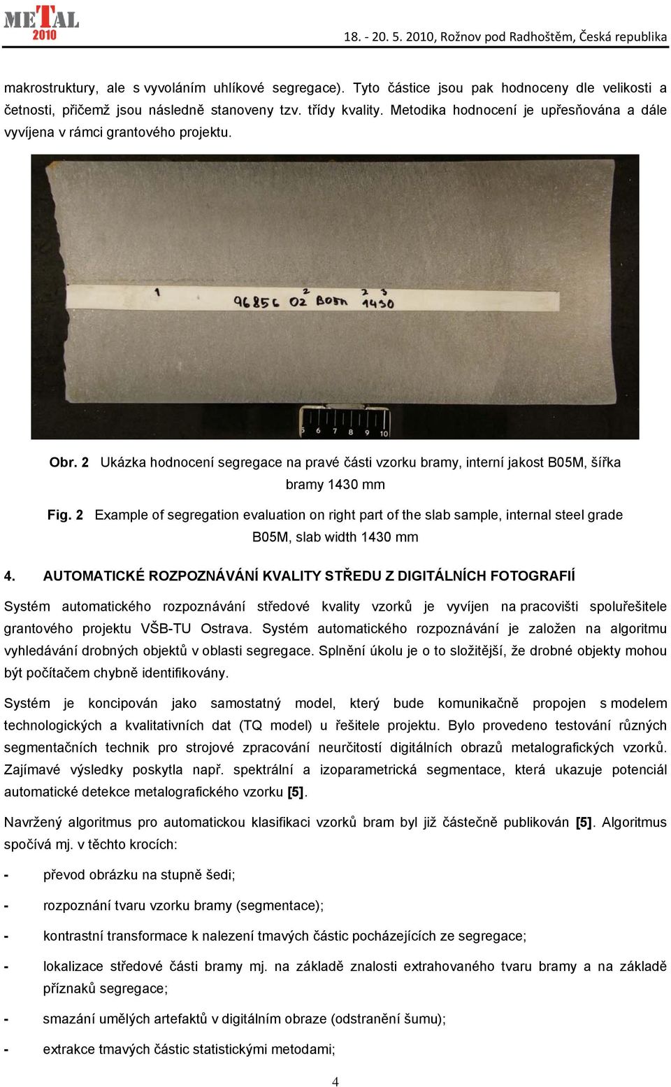 2 Example of segregation evaluation on right part of the slab sample, internal steel grade B05M, slab width 1430 mm 4.