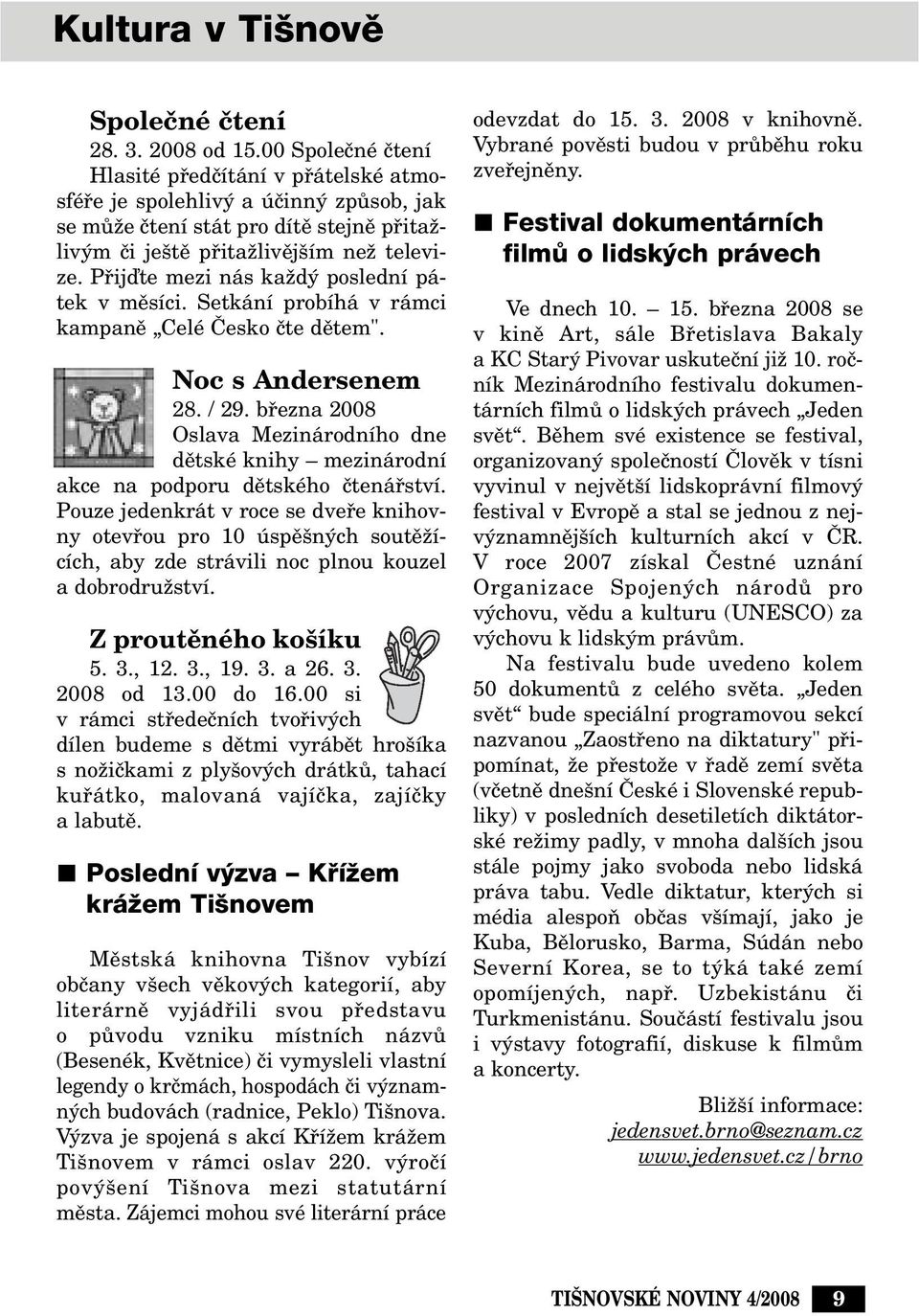 Pfiijìte mezi nás kaïd poslední pátek v mûsíci. Setkání probíhá v rámci kampanû Celé âesko ãte dûtem". Noc s Andersenem 28. / 29.