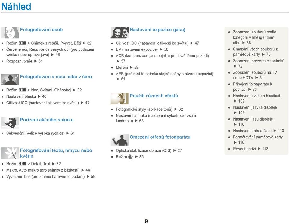 rychlost 61 Fotografování textu, hmyzu nebo květin Režim s > Detail, Text 32 Makro, Auto makro (pro snímky z blízkosti) 48 Vyvážení bílé (pro změnu barevného podání) 59 Nastavení expozice (jasu)