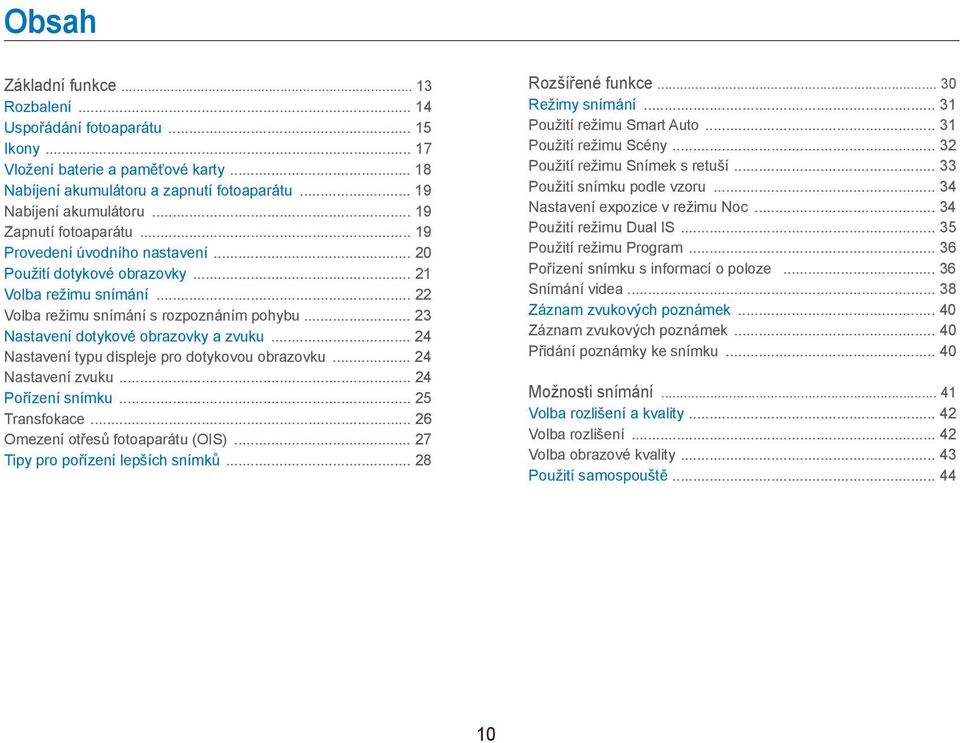 .. 23 Nastavení dotykové obrazovky a zvuku... 24 Nastavení typu displeje pro dotykovou obrazovku... 24 Nastavení zvuku... 24 Pořízení snímku... 25 Transfokace... 26 Omezení otřesů fotoaparátu (OIS).