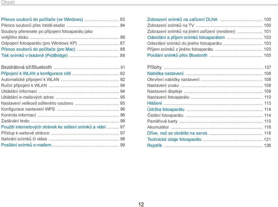 .. 92 Ruční připojení k WLAN... 94 Ukládání informací... 94 Ukládání e-mailových adres... 95 Nastavení velikosti sdíleného souboru... 95 Konfigurace nastavení WPS... 96 Kontrola informací.