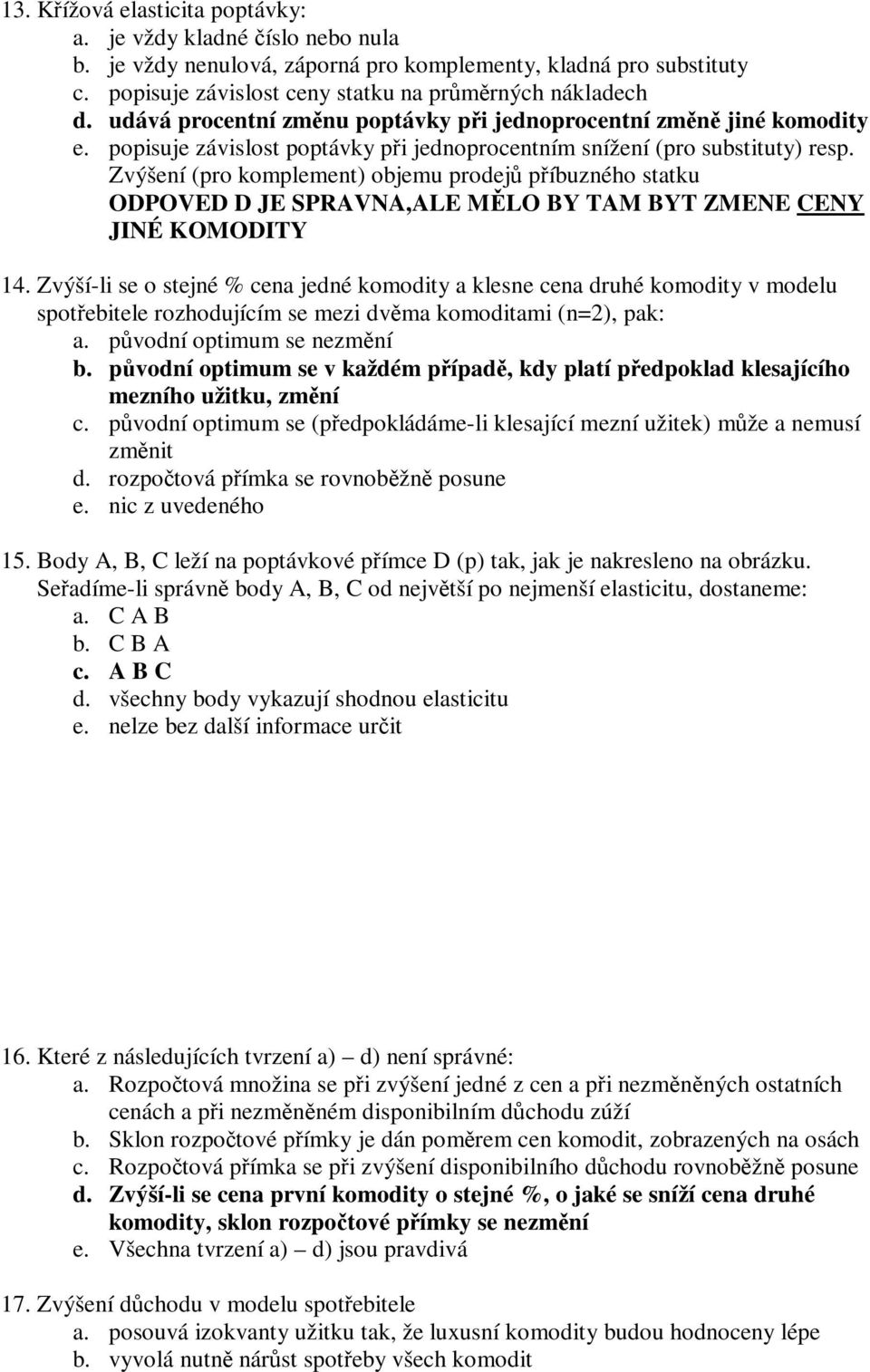 Zvýšení (pro komplement) objemu prodej píbuzného statku ODPOVED D JE SPRAVNA,ALE MLO BY TAM BYT ZMENE CENY JINÉ KOMODITY 14.