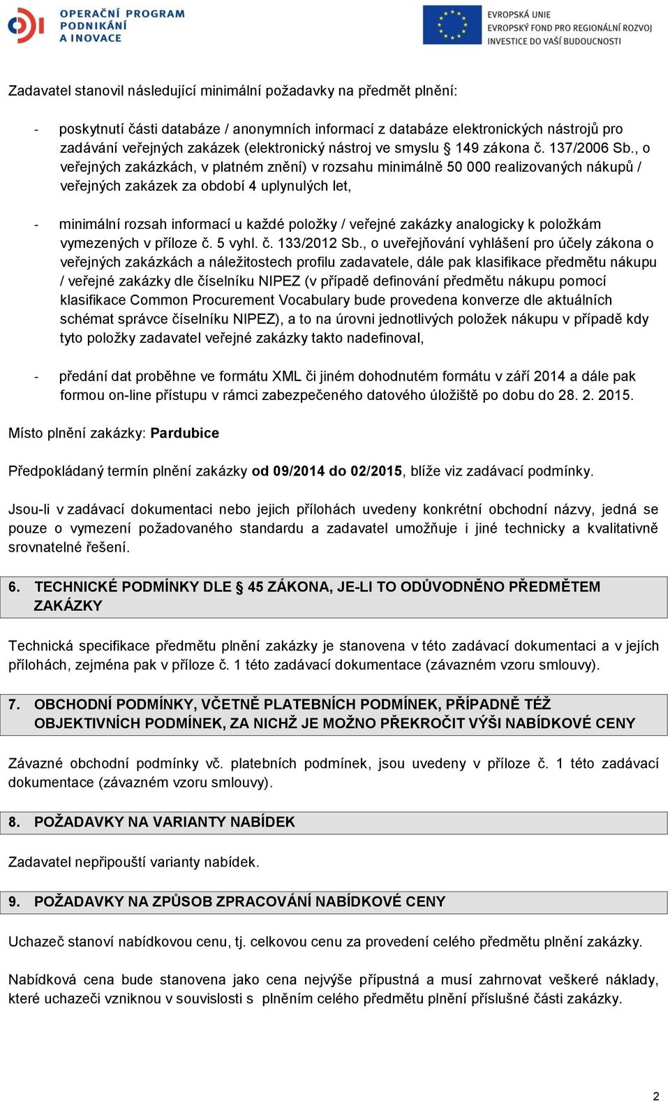 , o veřejných zakázkách, v platném znění) v rozsahu minimálně 50 000 realizovaných nákupů / veřejných zakázek za období 4 uplynulých let, - minimální rozsah informací u každé položky / veřejné