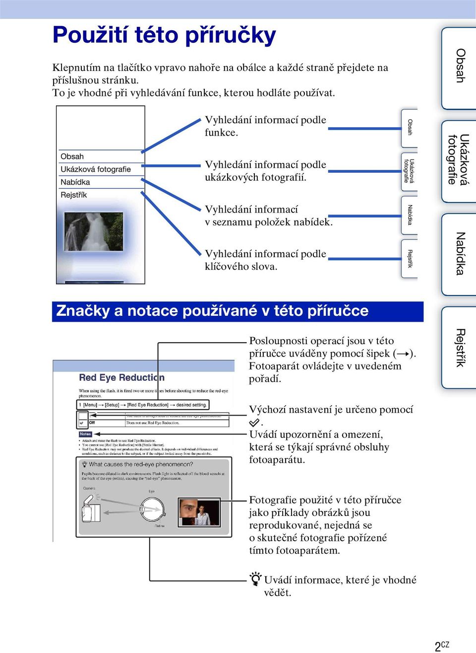 Vyhledání informací podle klíčového slova. Značky a notace používané v této příručce Posloupnosti operací jsou v této příručce uváděny pomocí šipek (t). Fotoaparát ovládejte v uvedeném pořadí.