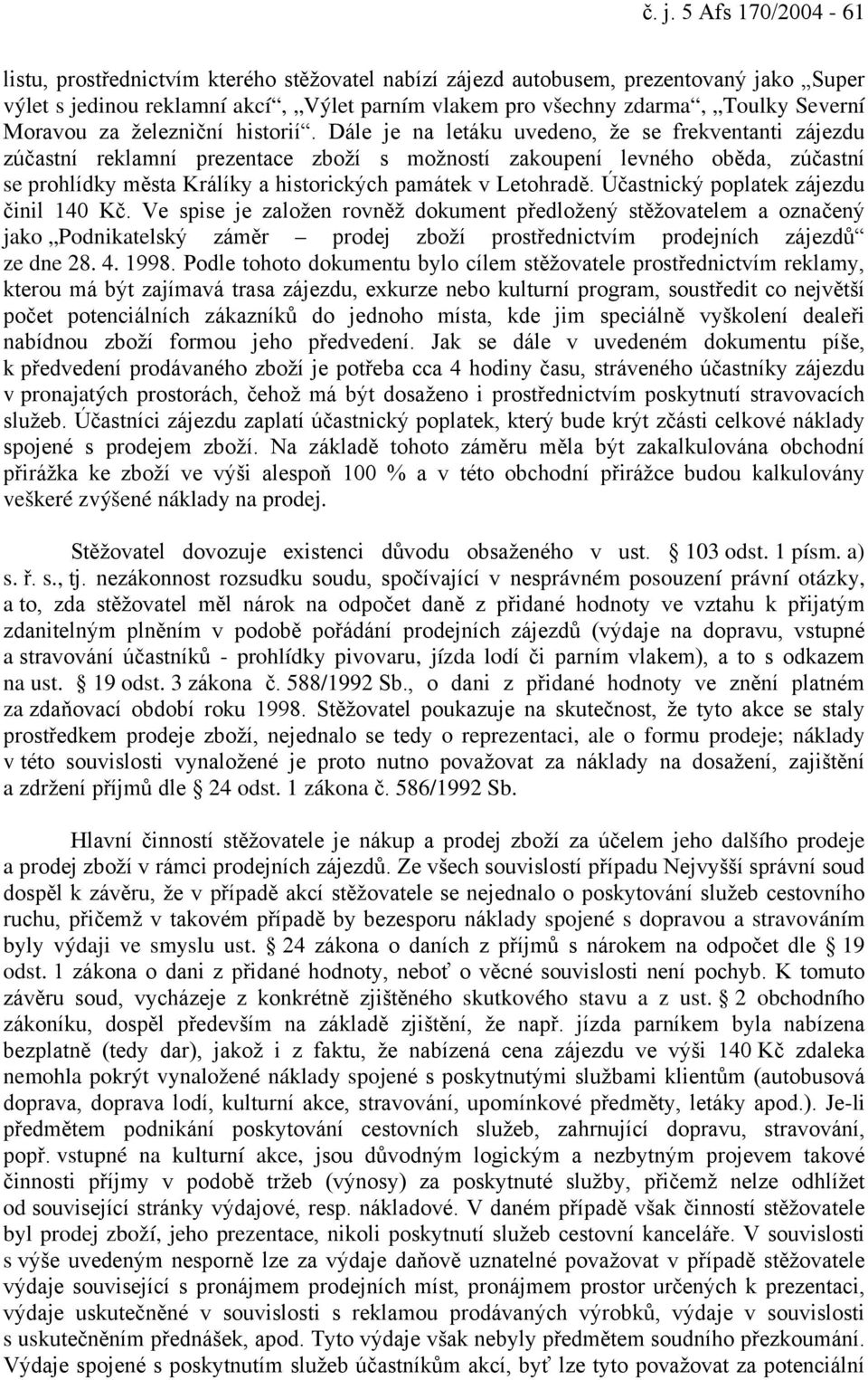 Dále je na letáku uvedeno, že se frekventanti zájezdu zúčastní reklamní prezentace zboží s možností zakoupení levného oběda, zúčastní se prohlídky města Králíky a historických památek v Letohradě.