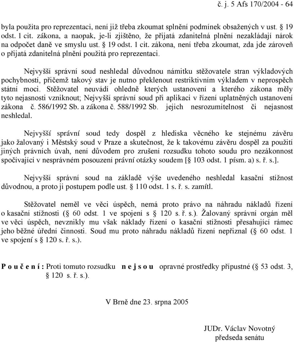zákona, není třeba zkoumat, zda jde zároveň o přijatá zdanitelná plnění použitá pro reprezentaci.
