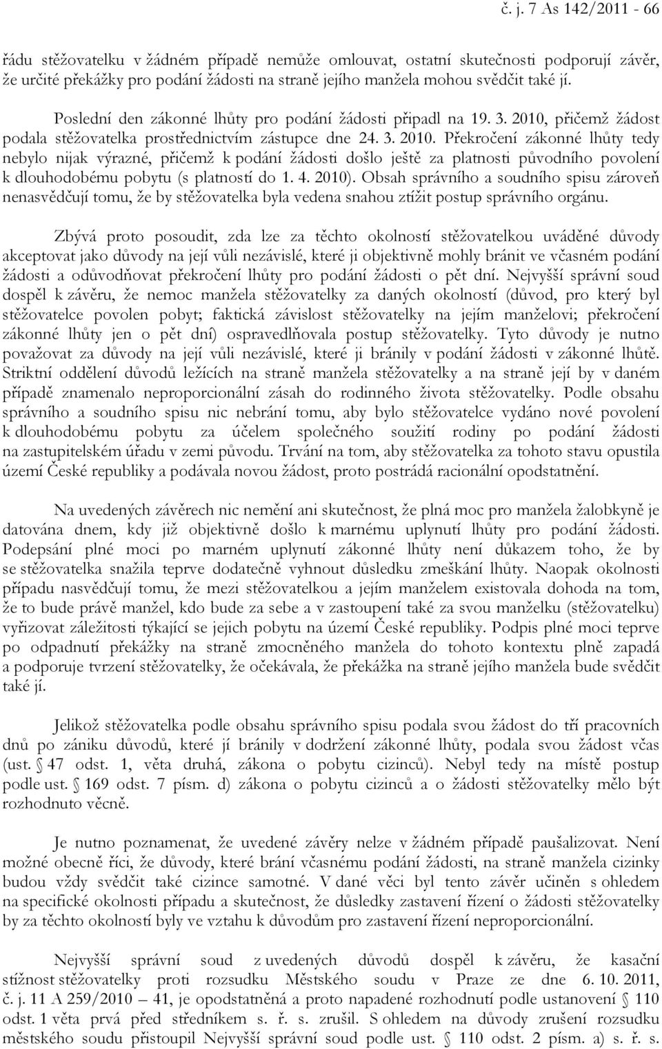 přičemž žádost podala stěžovatelka prostřednictvím zástupce dne 24. 3. 2010.