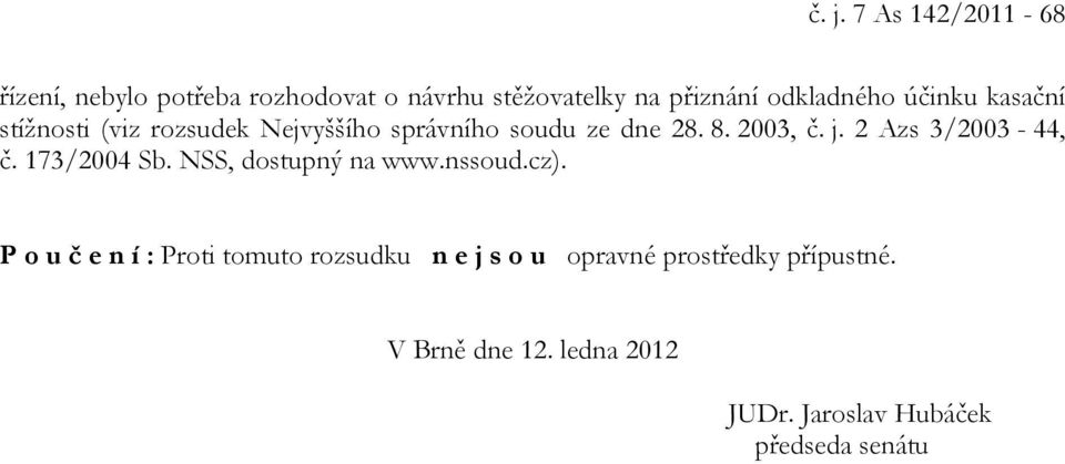 j. 2 Azs 3/2003-44, č. 173/2004 Sb. NSS, dostupný na www.nssoud.cz).