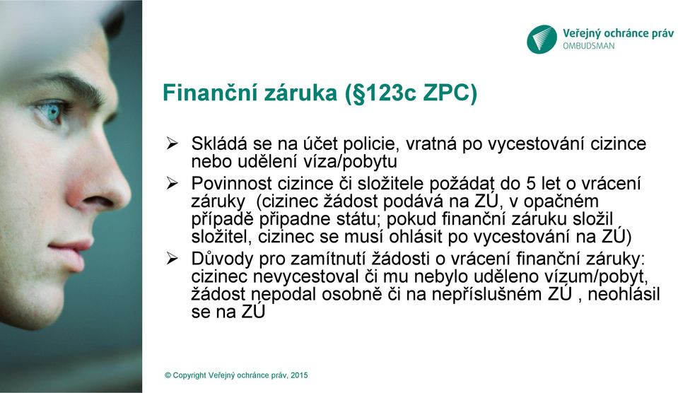 finanční záruku složil složitel, cizinec se musí ohlásit po vycestování na ZÚ) Důvody pro zamítnutí žádosti o vrácení