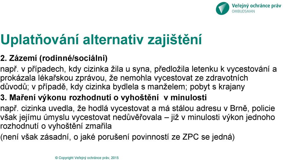 důvodů; v případě, kdy cizinka bydlela s manželem; pobyt s krajany 3. Maření výkonu rozhodnutí o vyhoštění v minulosti např.