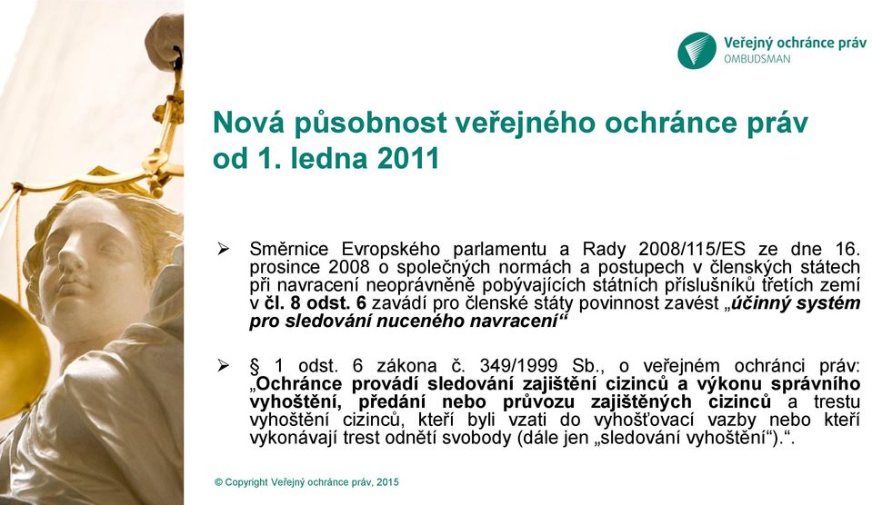 6 zavádí pro členské státy povinnost zavést účinný systém pro sledování nuceného navracení 1 odst. 6 zákona č. 349/1999 Sb.