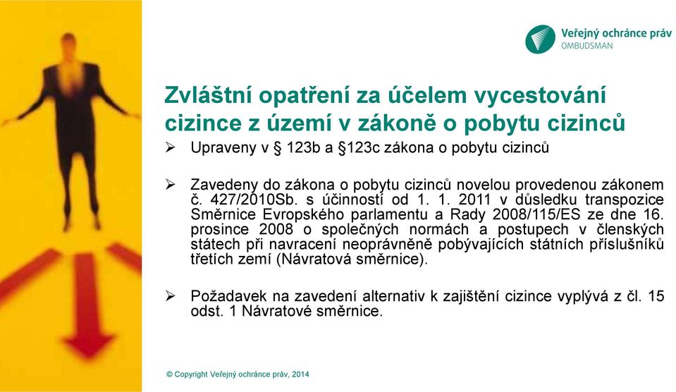 1. 2011 v důsledku transpozice Směrnice Evropského parlamentu a Rady 2008/115/ES ze dne 16.