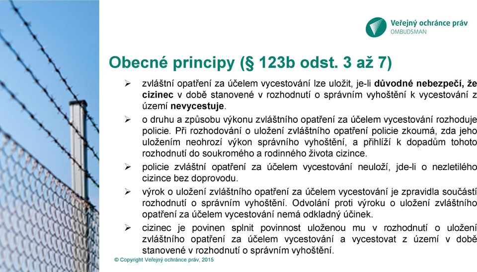 o druhu a způsobu výkonu zvláštního opatření za účelem vycestování rozhoduje policie.