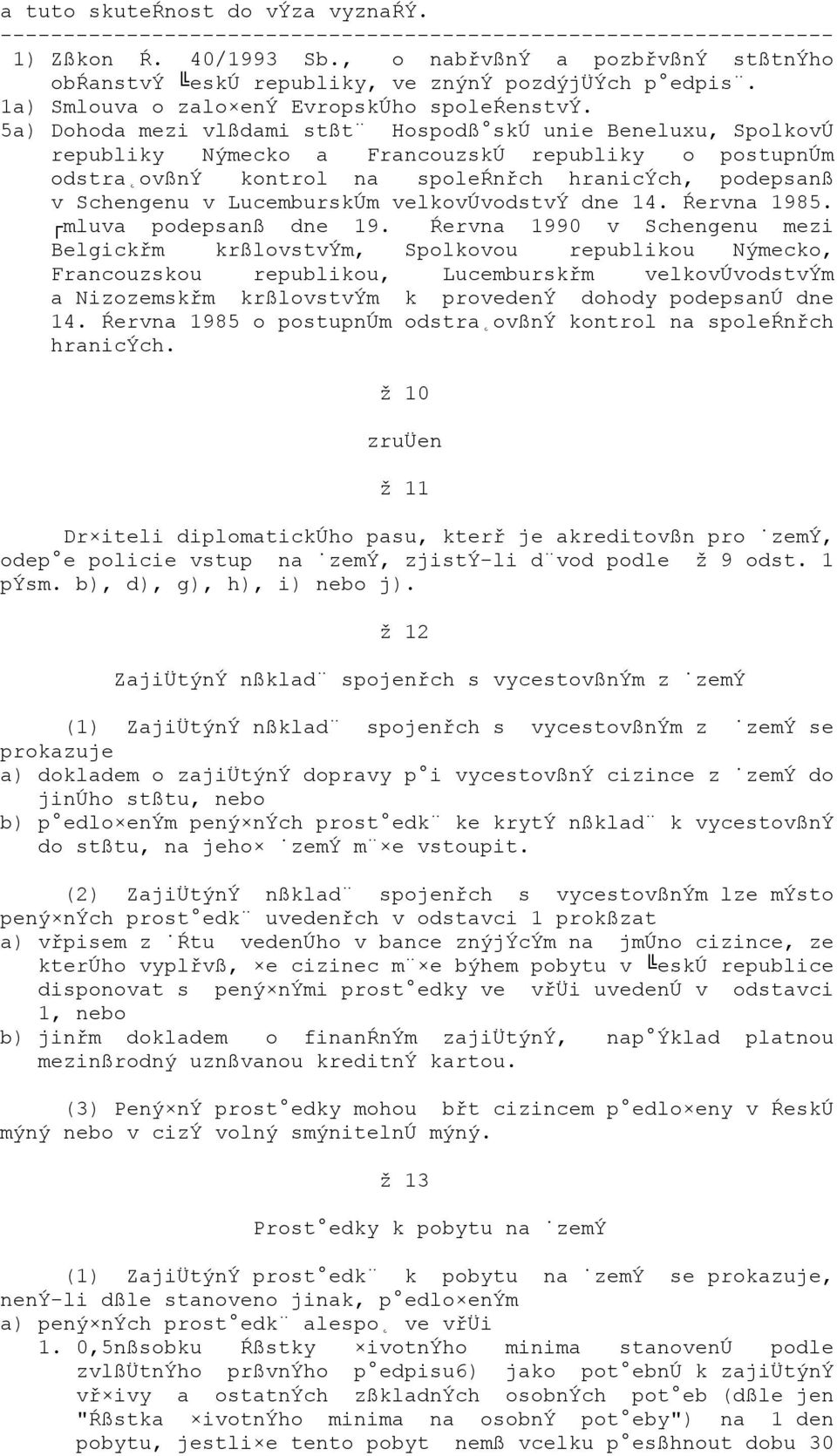 LucemburskÚm velkovúvodstvý dne 14. Ŕervna 1985. mluva podepsanß dne 19.