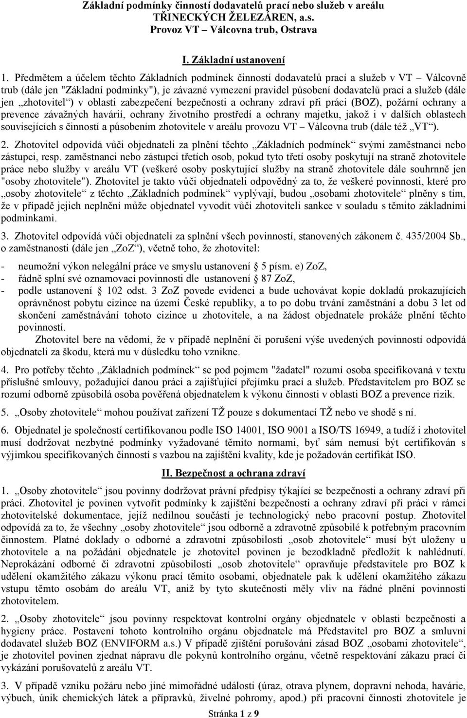 (dále jen zhotovitel ) v oblasti zabezpečení bezpečnosti a ochrany zdraví při práci (BOZ), požární ochrany a prevence závažných havárií, ochrany životního prostředí a ochrany majetku, jakož i v