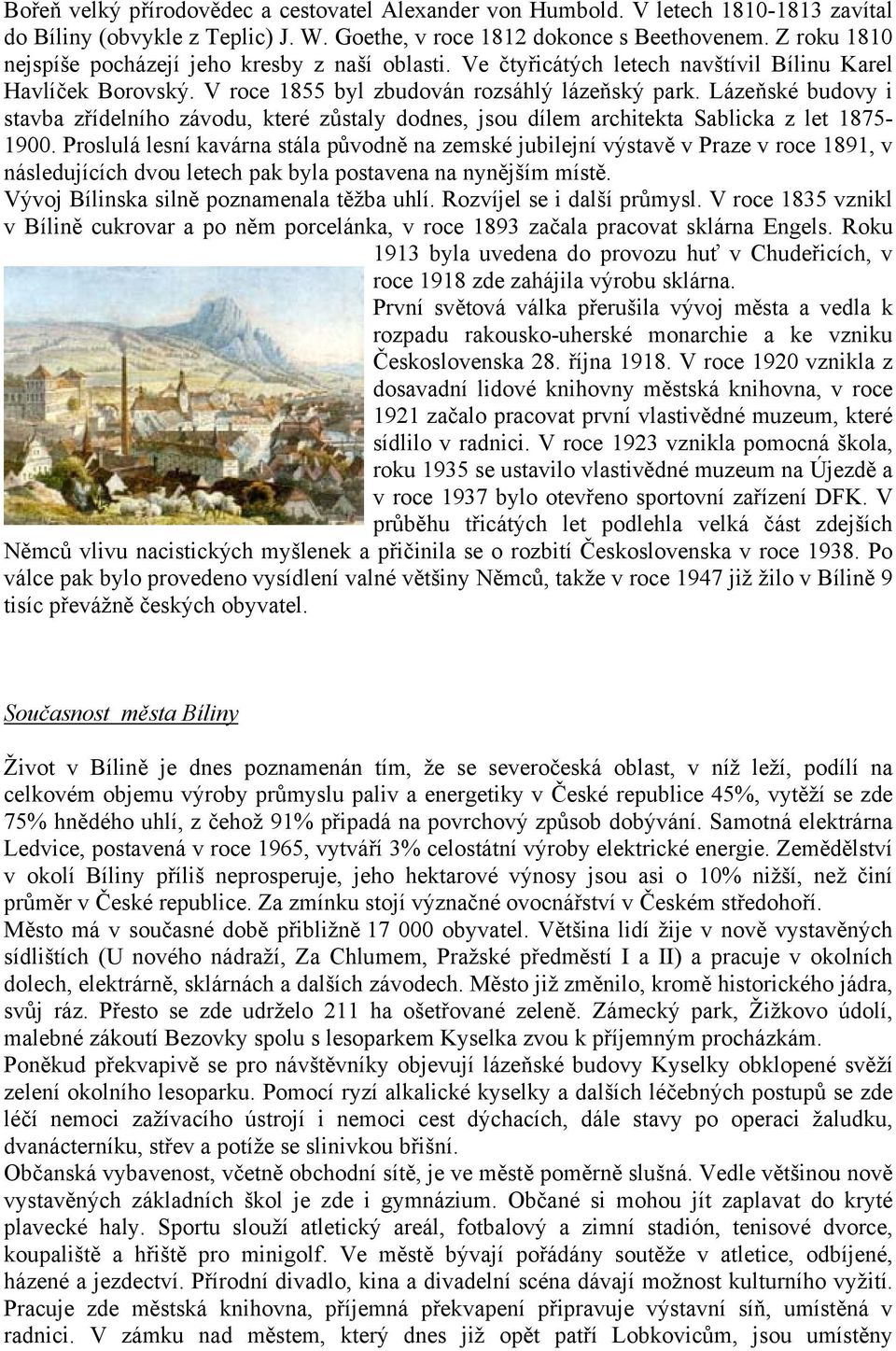 Lázeňské budovy i stavba zřídelního závodu, které zůstaly dodnes, jsou dílem architekta Sablicka z let 1875-1900.