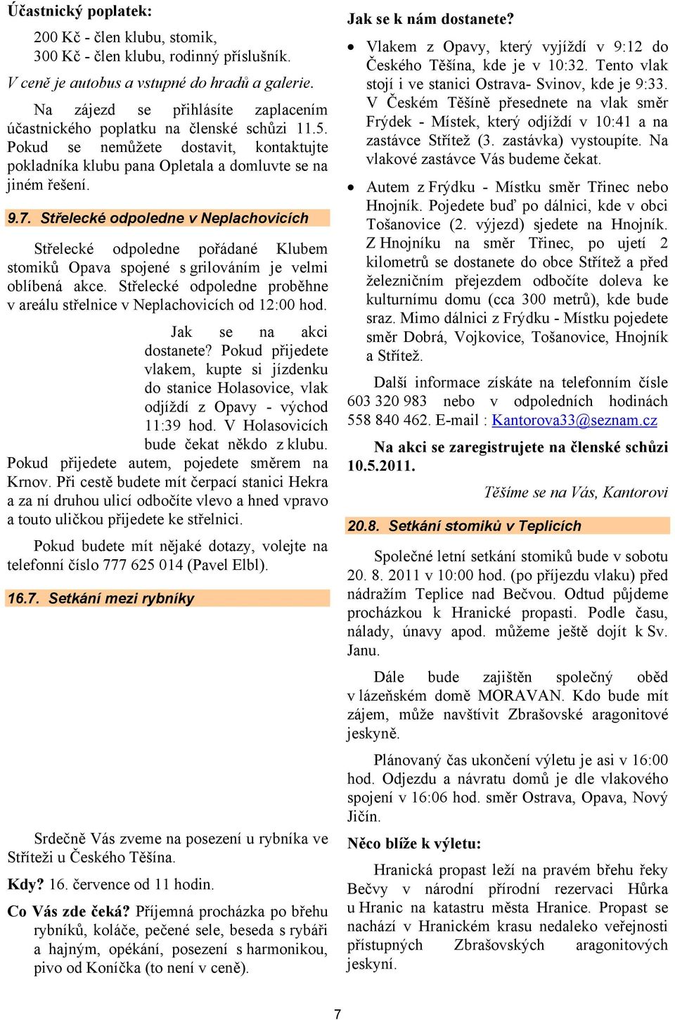 Střelecké odpoledne v Neplachovicích Střelecké odpoledne pořádané Klubem stomiků Opava spojené s grilováním je velmi oblíbená akce.