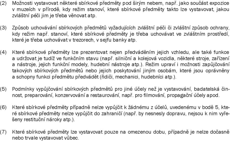 (3) Způsob uchovávání sbírkových předmětů vyžadujících zvláštní péči či zvláštní způsob ochrany, kdy režim např.