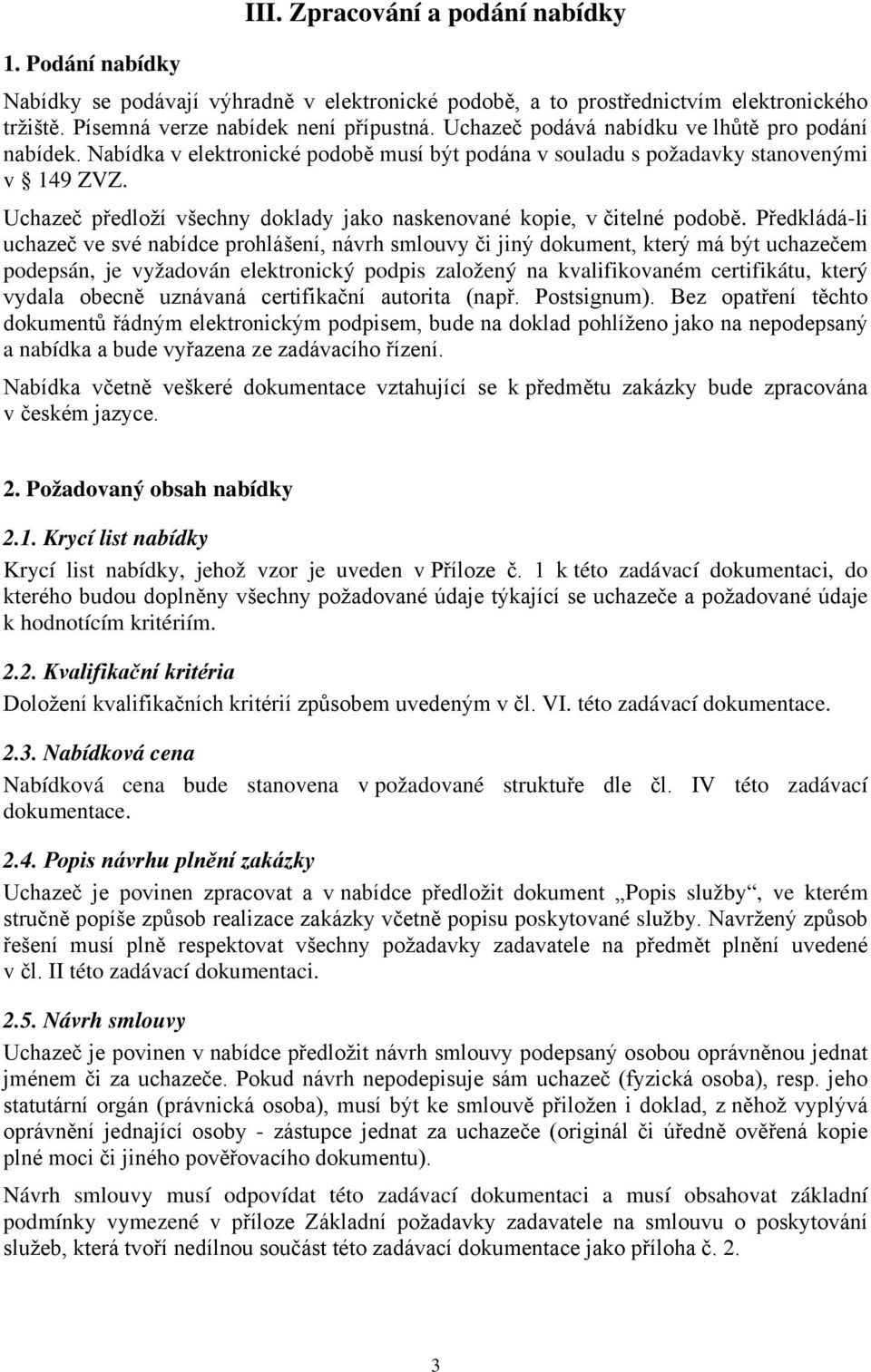 Uchazeč předloží všechny doklady jako naskenované kopie, v čitelné podobě.