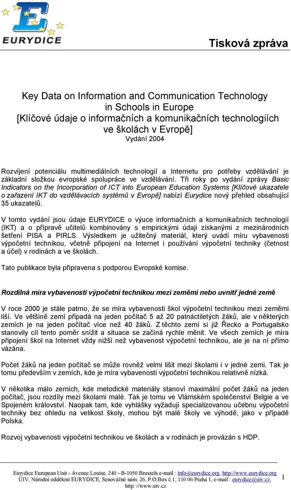 Tři roky po vydání zprávy Basic Indicators on the Incorporation of ICT into European Education Systems [Klíčové ukazatele o zařazení IKT do vzdělávacích systémů v Evropě] nabízí Eurydice nový přehled