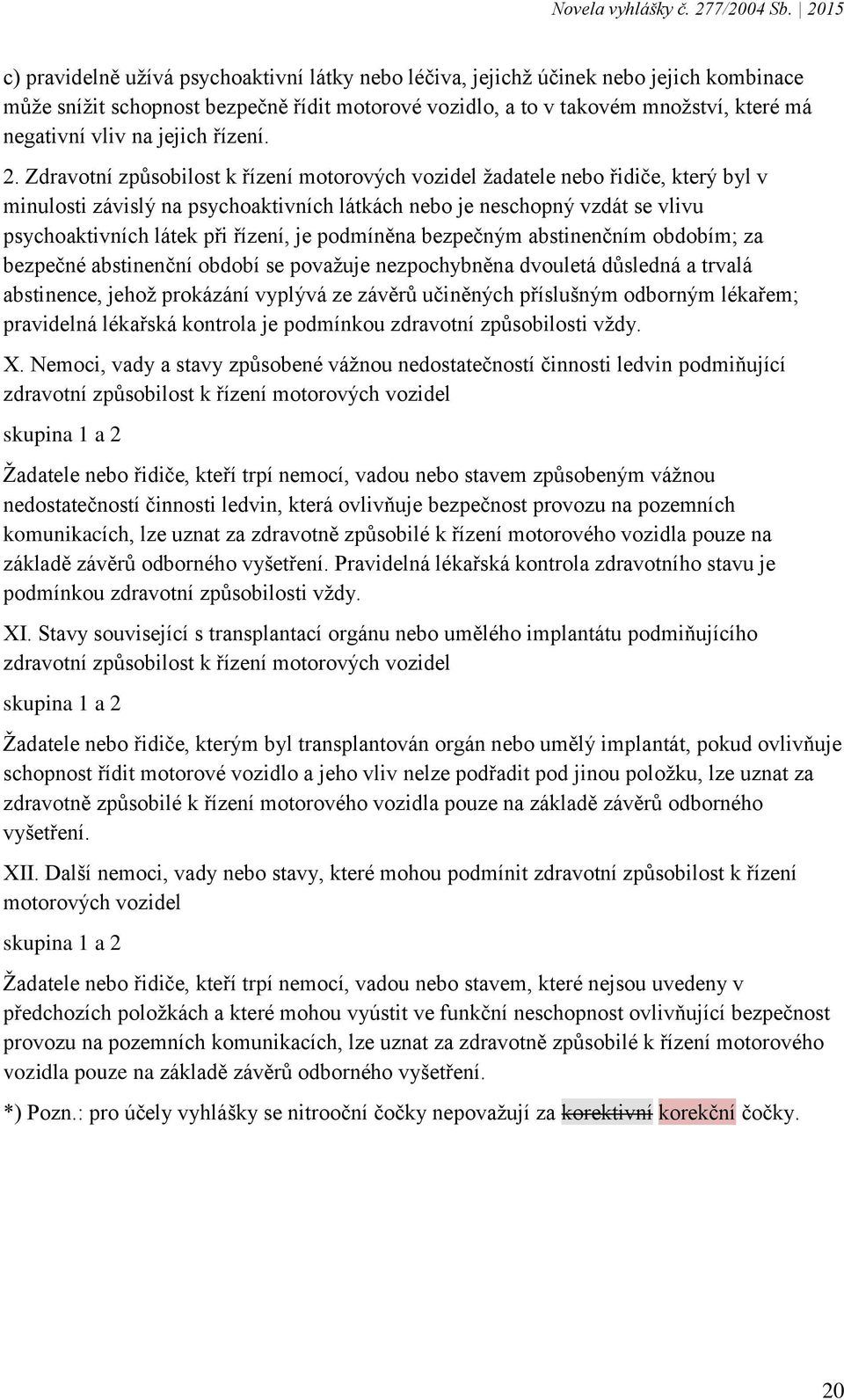 Zdravotní způsobilost k řízení motorových vozidel žadatele nebo řidiče, který byl v minulosti závislý na psychoaktivních látkách nebo je neschopný vzdát se vlivu psychoaktivních látek při řízení, je