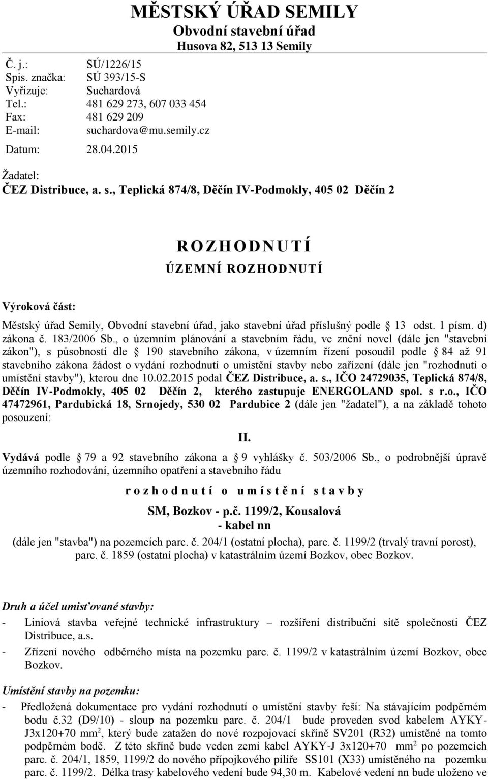 avební úřad Husova 82, 513 13 Semily Žadatel: ČEZ Distribuce, a. s.