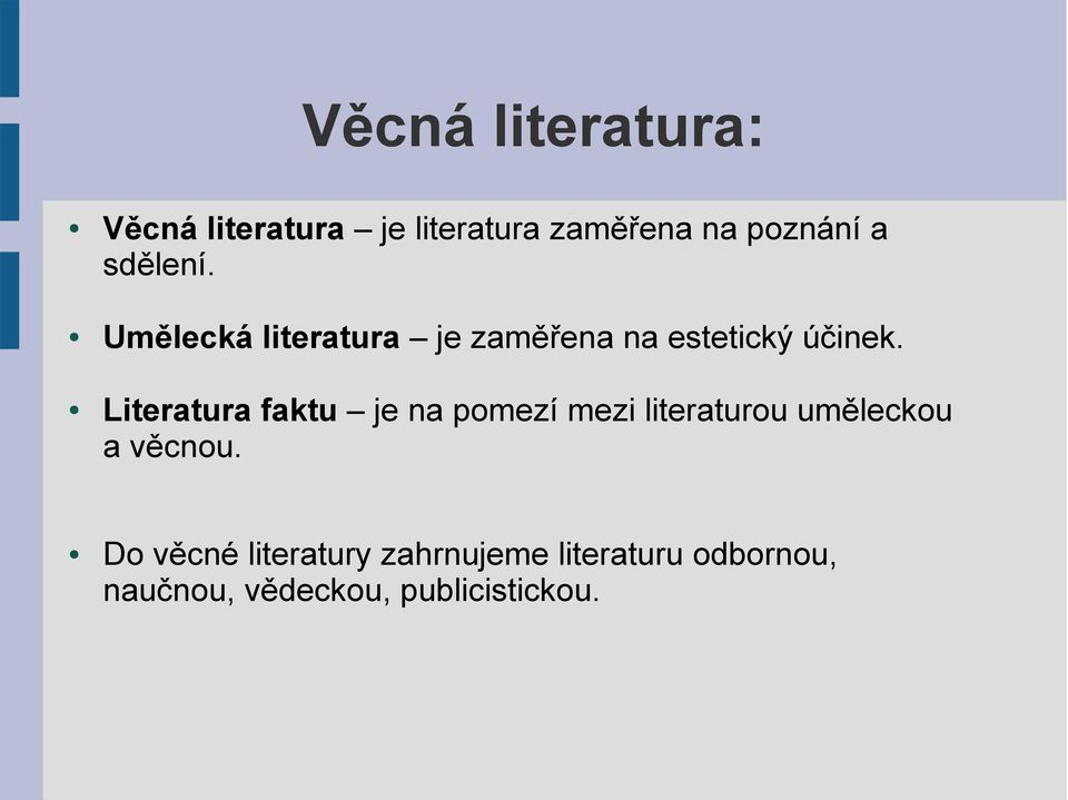 Literatura faktu je na pomezí mezi literaturou uměleckou a věcnou.