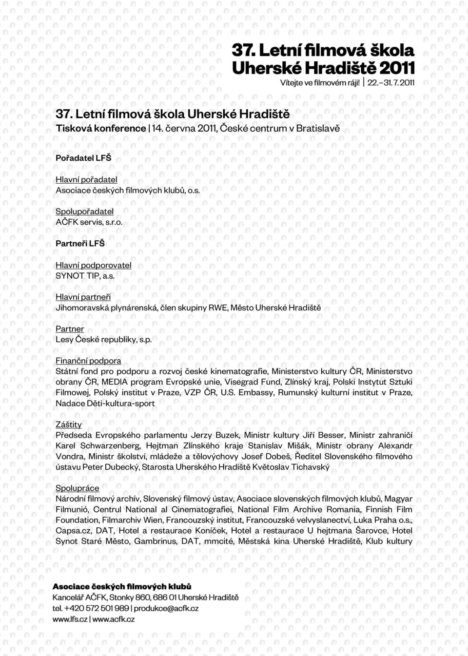 dporovatel SYNOT TIP, a.s. Hlavní partneři Jihomoravská plynárenská, člen skupiny RWE, Město Uherské Hradiště Partner Lesy České republiky, s.p. Finanční podpora Státní fond pro podporu a rozvoj