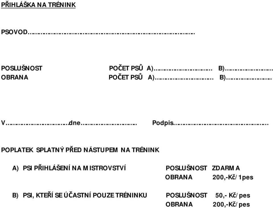 . Podpis POPLATEK SPLATNÝ PŘED NÁSTUPEM NA TRÉNINK A) PSI PŘIHLÁŠENÍ NA