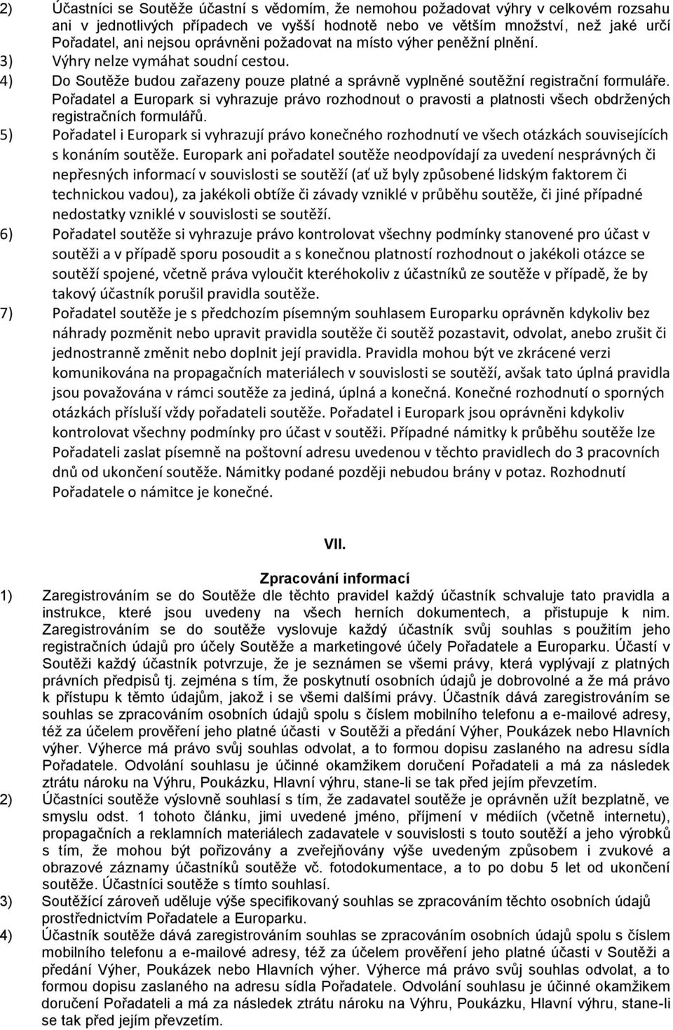 Pořadatel a Europark si vyhrazuje právo rozhodnout o pravosti a platnosti všech obdržených registračních formulářů.