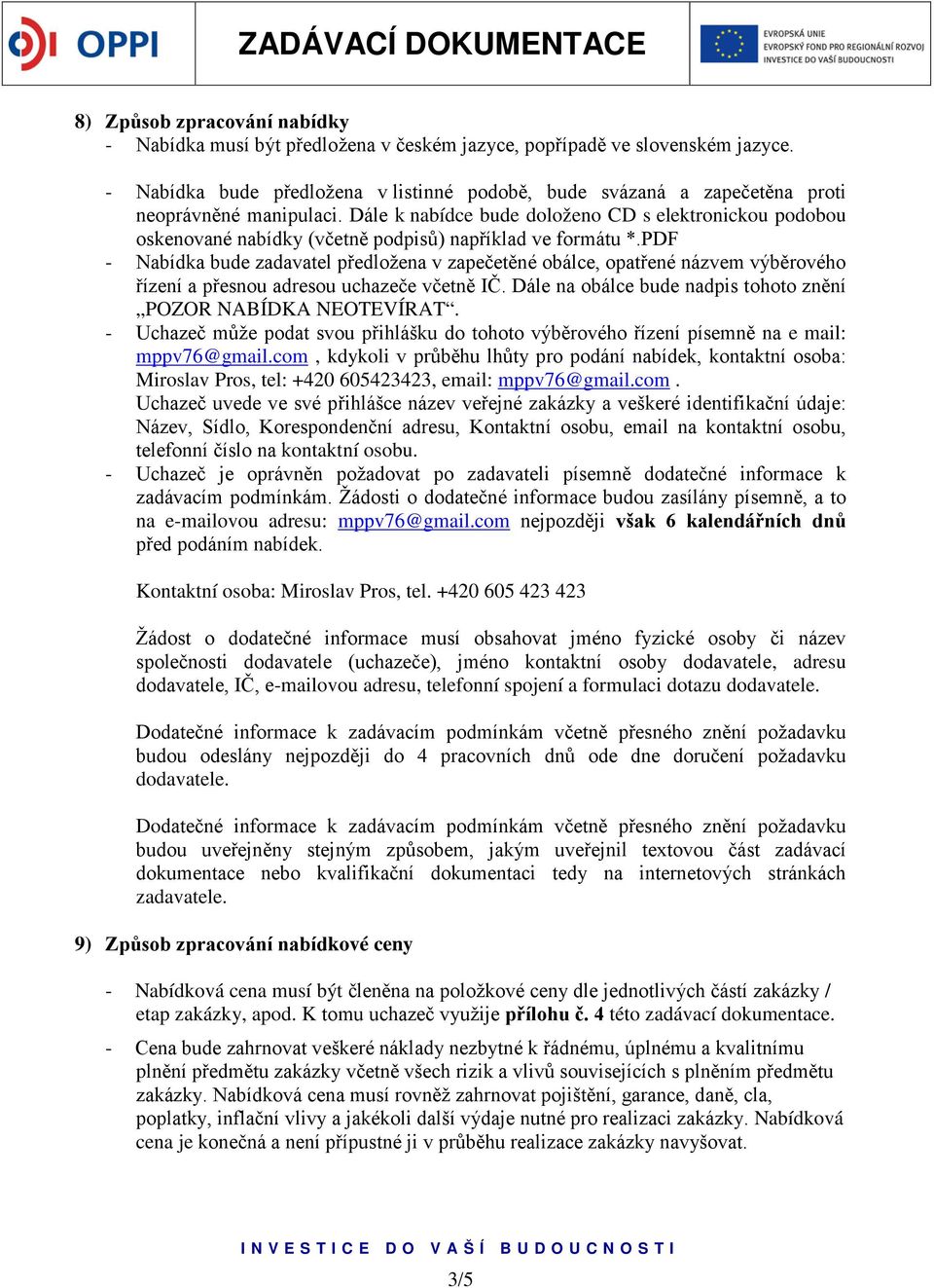 Dále k nabídce bude doloženo CD s elektronickou podobou oskenované nabídky (včetně podpisů) například ve formátu *.