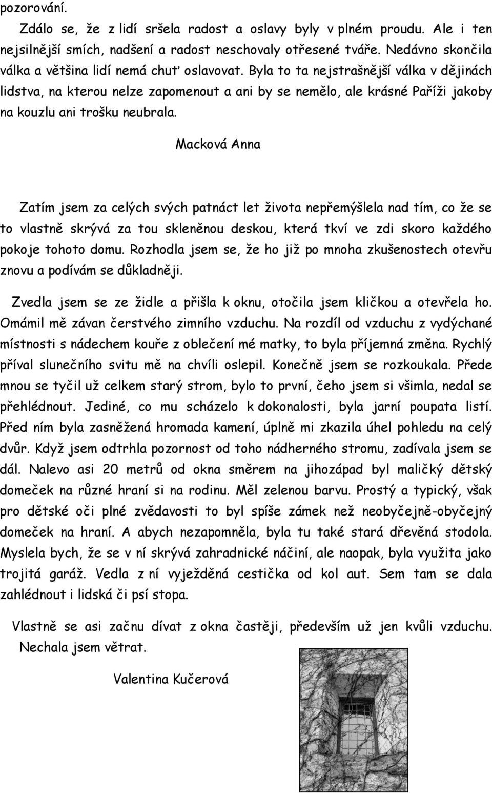 Byla to ta nejstrašnější válka v dějinách lidstva, na kterou nelze zapomenout a ani by se nemělo, ale krásné Paříži jakoby na kouzlu ani trošku neubrala.