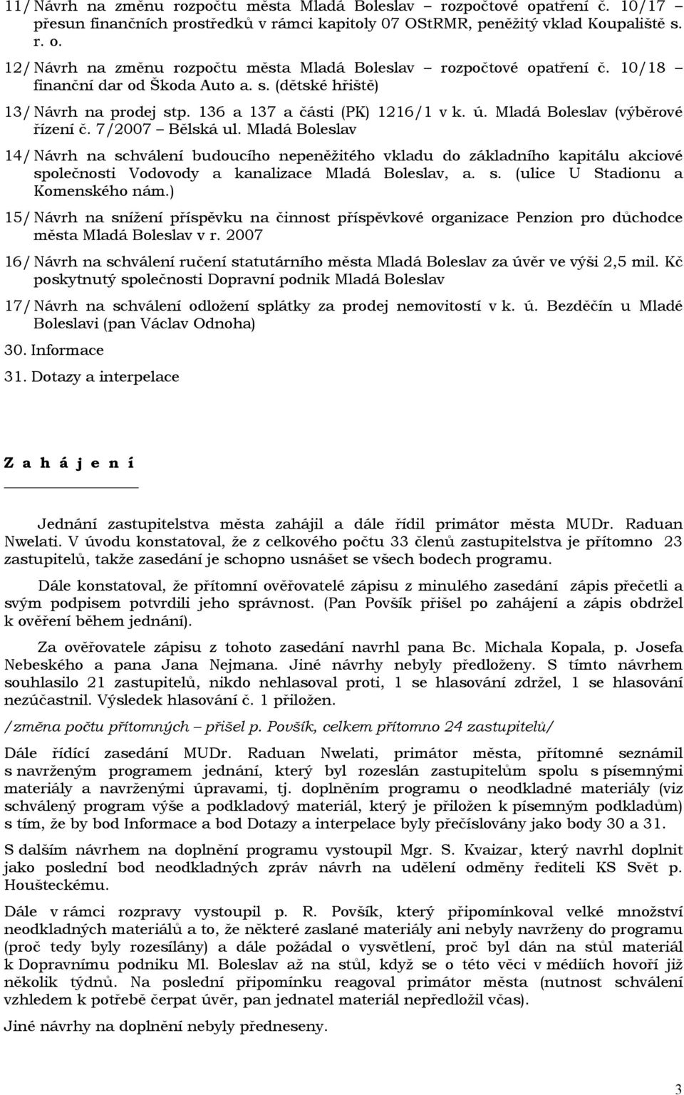 Mladá Boleslav 14/ Návrh na schválení budoucího nepeněžitého vkladu do základního kapitálu akciové společnosti Vodovody a kanalizace Mladá Boleslav, a. s. (ulice U Stadionu a Komenského nám.