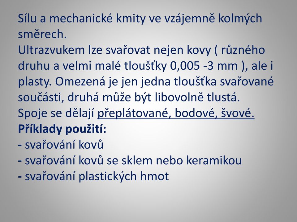 plasty. Omezená je jen jedna tloušťka svařované součásti, druhá může být libovolně tlustá.