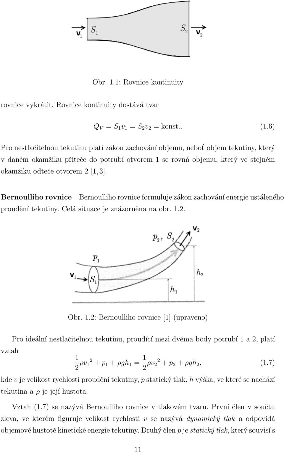 3]. Bernoulliho rovnice Bernoulliho rovnice formuluje zákon zachování energie ustáleného proudění tekutiny. Celá situace je znázorněna na obr. 1.