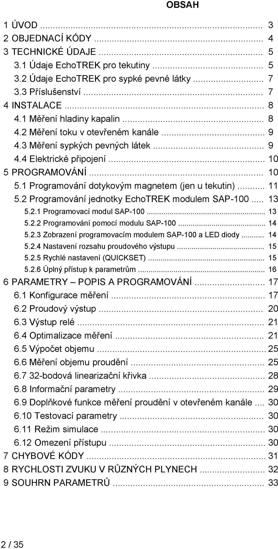 .. 11 5.2 Programování jednotky EchoTREK modulem SAP-100... 13 5.2.1 Programovací modul SAP-100... 13 5.2.2 Programování pomocí modulu SAP-100... 14 5.2.3 Zobrazení programovacím modulem SAP-100 a LED diody.