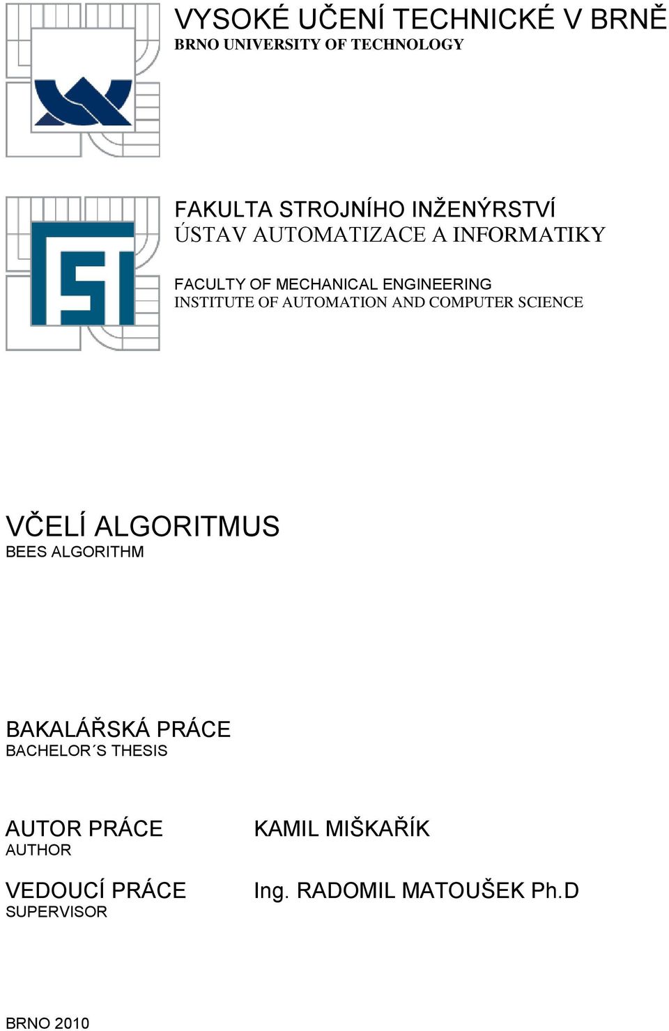 AND COMPUTER SCIENCE VČELÍ ALGORITMUS BEES ALGORITHM BAKALÁŘSKÁ PRÁCE BACHELOR S THESIS