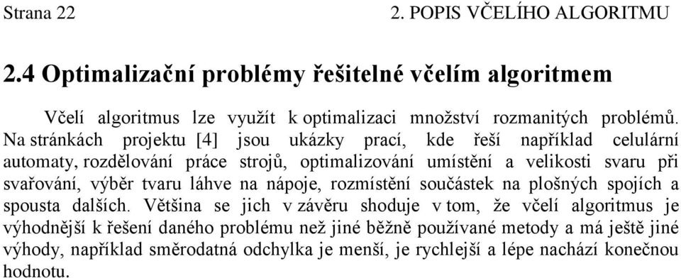 svařování, výběr tvaru láhve na nápoje, rozmístění součástek na plošných spojích a spousta dalších.