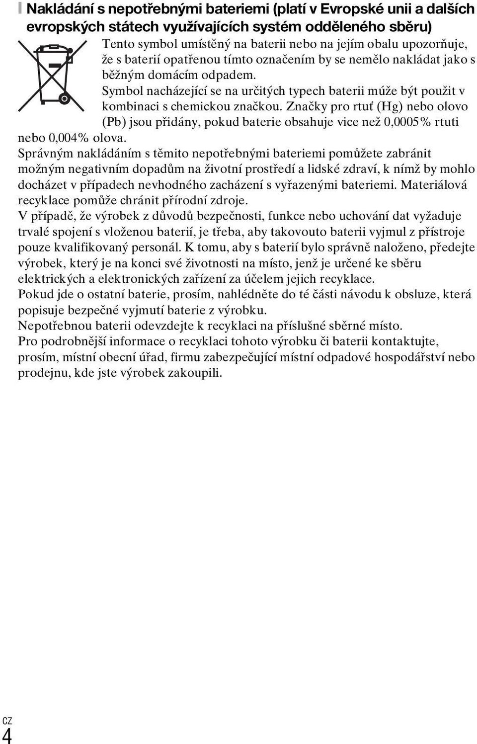 Značky pro rtuť (Hg) nebo olovo (Pb) jsou přidány, pokud baterie obsahuje vice než 0,0005% rtuti nebo 0,004% olova.