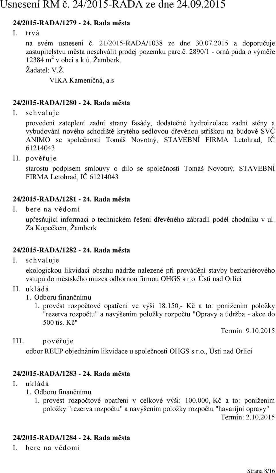 Rada města provedení zateplení zadní strany fasády, dodatečné hydroizolace zadní stěny a vybudování nového schodiště krytého sedlovou dřevěnou stříškou na budově SVČ ANIMO se společností Tomáš