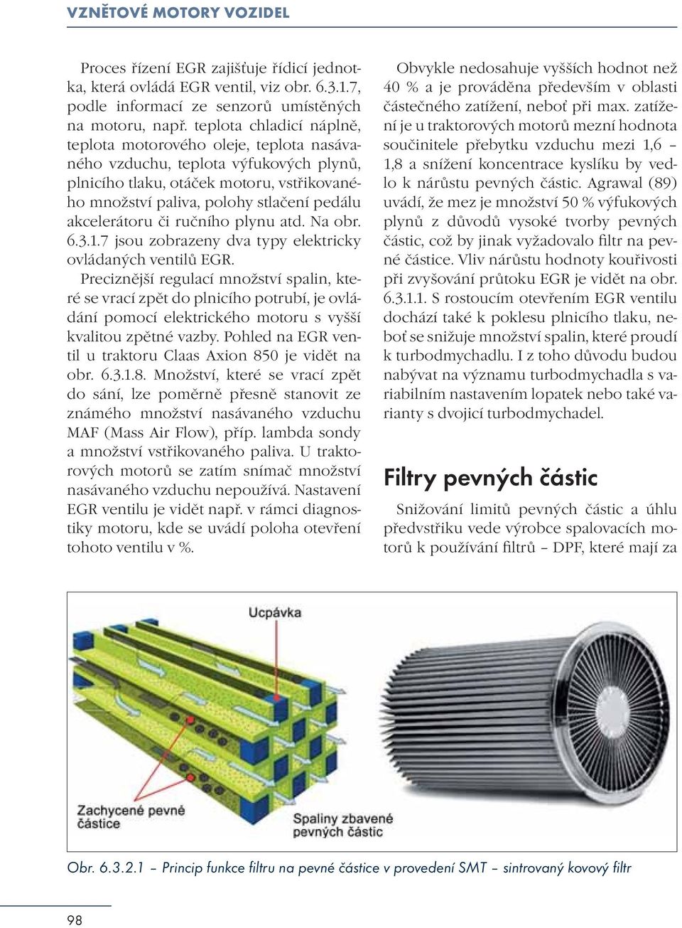 akcelerátoru či ručního plynu atd. Na obr. 6.3.1.7 jsou zobrazeny dva typy elektricky ovládaných ventilů EGR.