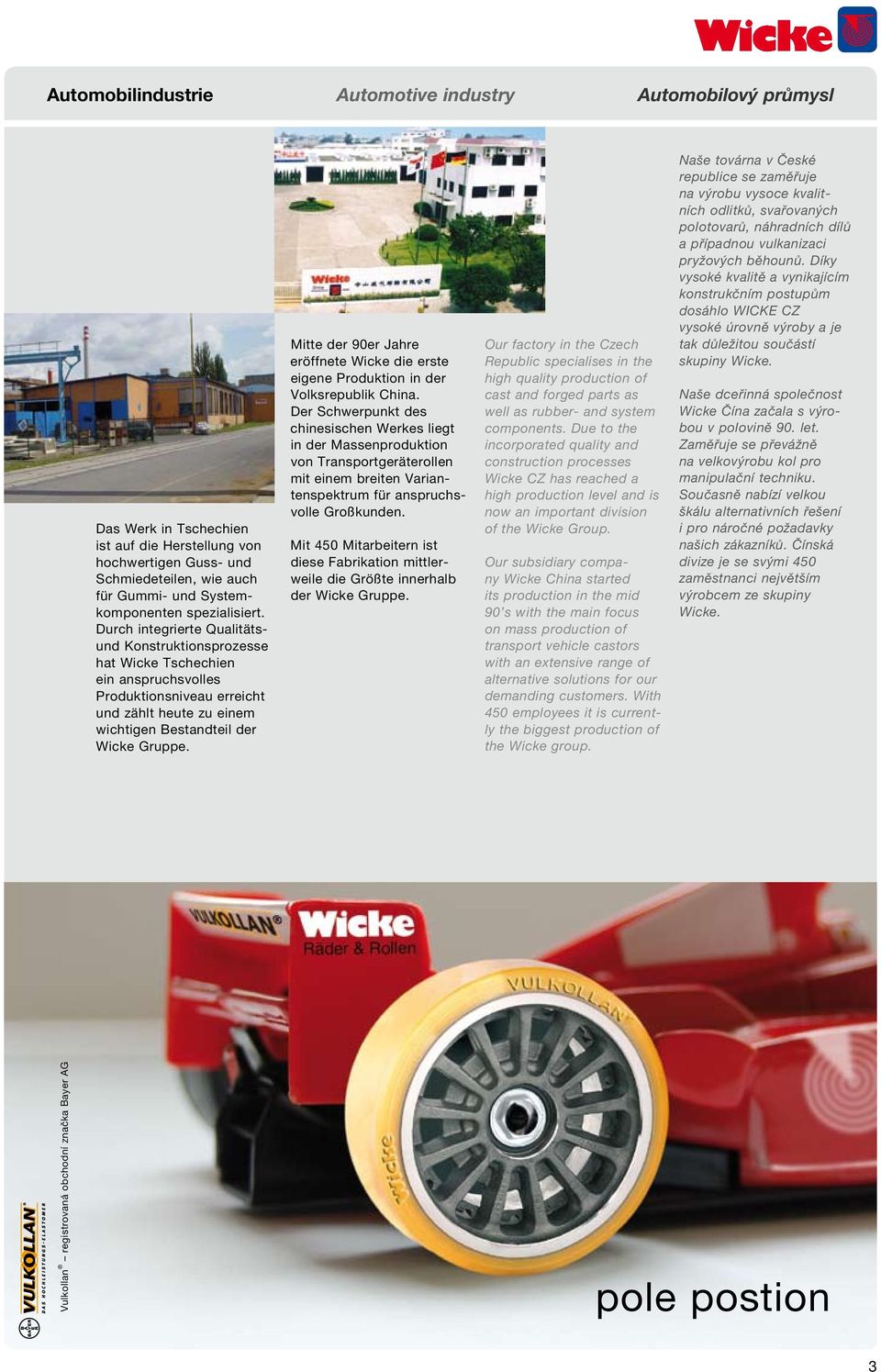 Mitte der 90er Jahre eröffnete Wicke die erste eigene Produktion in der Volksrepublik China.
