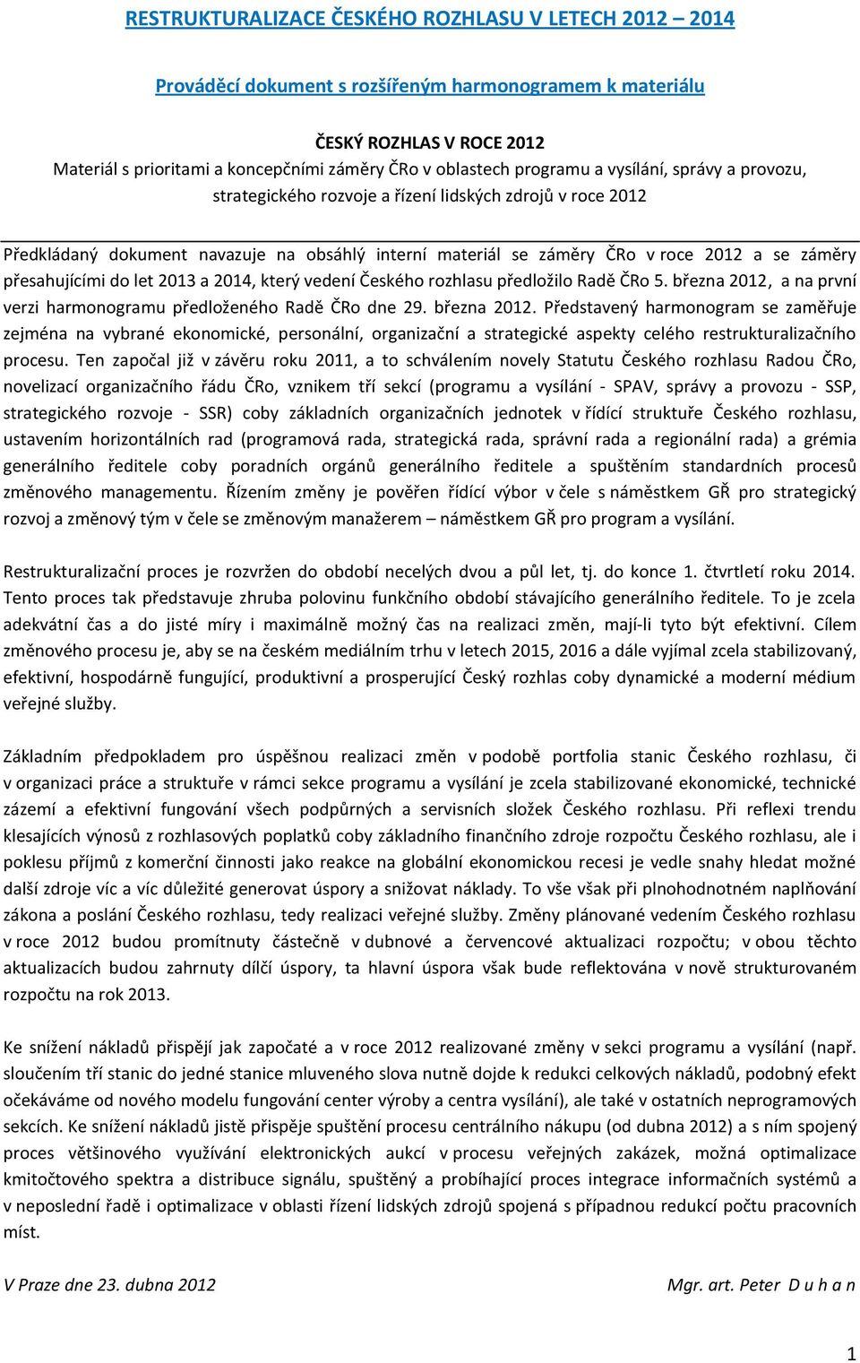přesahujícími do let 2013 a 2014, který vedení Českého rozhlasu předložilo Radě ČRo 5. března 2012,