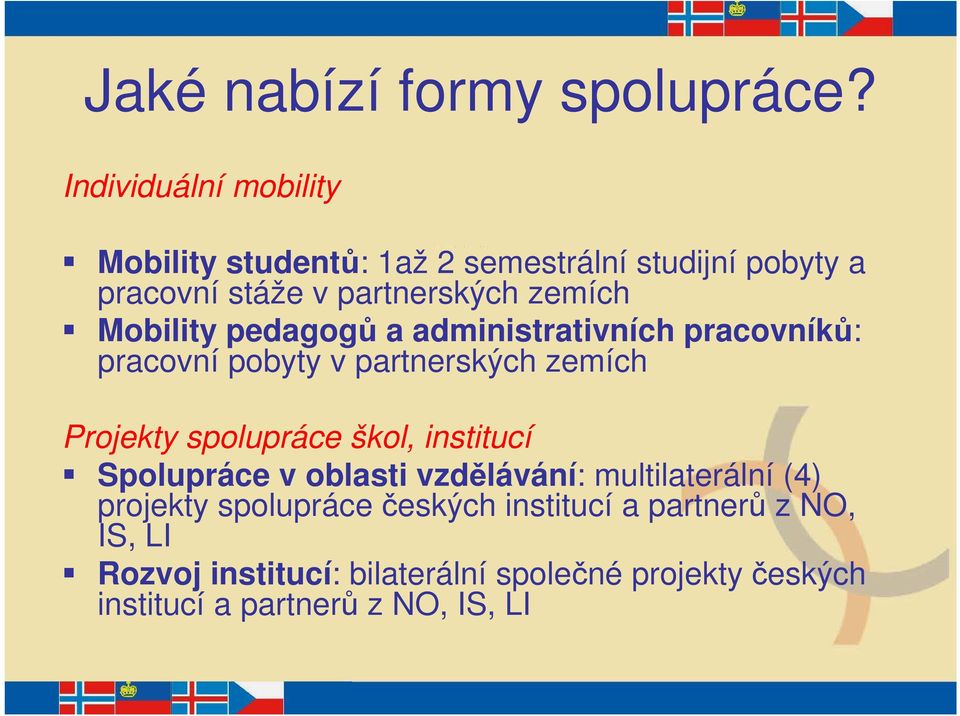 Mobility pedagogů a administrativních pracovníků: pracovní pobyty v partnerských zemích Projekty spolupráce škol,