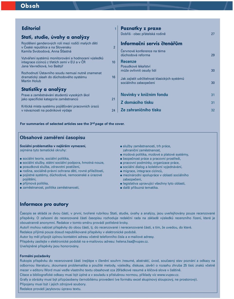 Statistiky a analýzy Praxe a zaměstnávání studentů vysokých škol jako specifické kategorie zaměstnanců 21 Kritická místa systému pojišování pracovních úrazů v návaznosti na podnikové výdaje 24
